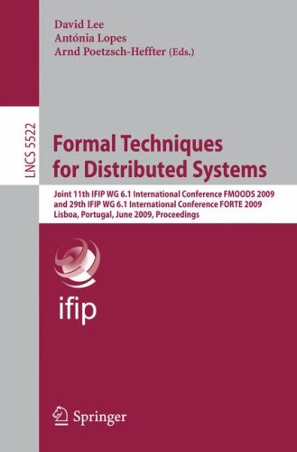 {PDF} Formal Techniques for Distributed Systems: Joint 11th IFIP WG 6.1 International Conference FMOODS 2009 and 29th IFIP WG 6.1 International Conference FORTE 2009, Lisboa, Portugal, June 9-12, 2009. Proceedings David Kitchin, Adrian Quark, William Cook, Jayadev Misra (auth.), David Lee, Ant?nia Lopes, Arnd Poetzsch-Heffter (eds.)