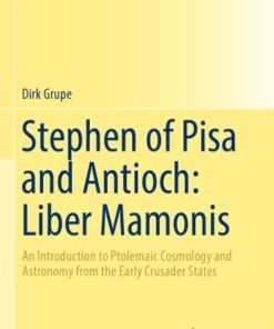 {pdf} Stephen of Pisa and Antioch: Liber Mamonis -- An Introduction to Ptolemaic Cosmology and Astronomy from the Early Crusader States Grupe, Dirk