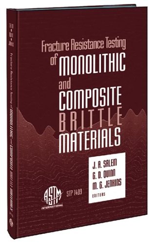 {PDF} Fracture Resistance Testing of Monolithic and Composite Brittle Materials (ASTM Special Technical Publication, 1409) Jonathan A. Salem, George D. Quinn, and Michael G. Jenkins, editors
