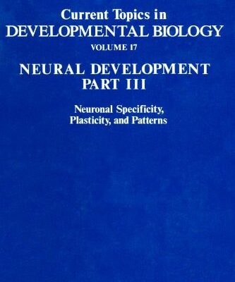 {PDF} Neural Development Part III: Neuronal Specificity, Plasticity, and Patterns A.A. Moscona, Alberto Monroy and R. Kevin Hunt (Eds.)