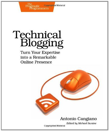 {PDF} Technical Blogging: Turn Your Expertise into a Remarkable Online Presence Antonio Cangiano