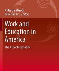 {PDF} Work and Education in America: The Art of Integration Antje Barabasch, Felix Rauner (auth.), Antje Barabasch, Felix Rauner (eds.)