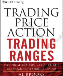 {PDF} Trading Price Action Ranges Technical Analysis of Price Charts Bar by Bar for the Serious Trader Al Brooks