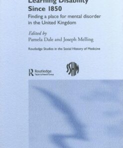 {PDF} Mental Illness and Learning Disability Since 1850: Finding a Place for Mental Disorder in the United Kingdom (Routledge Studies in the Social History of Medicine) Joseph Melling, Pamela Dale