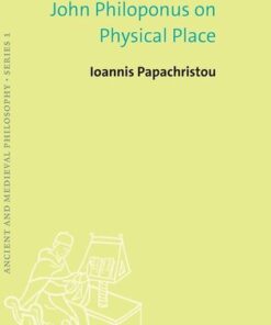 [PDF] John Philoponus on Physical Place (Ancient and Medieval Philosophy?Series 1, 60) Ioannis Papachristou