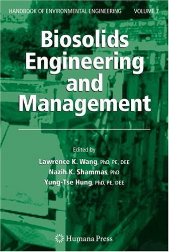 [PDF] Biosolids Engineering and Management (Handbook of Environmental Engineering Volume 7) Lawrence K. Wang, Nazih K. Shammas and Yung-Tse Hung (Editors)