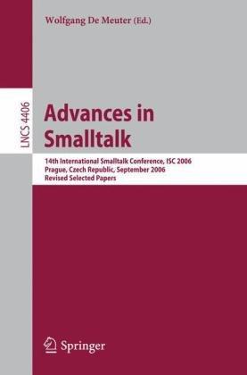 {PDF} Advances in Smalltalk: 14th International Smalltalk Conference, ISC 2006, Prague, Czech Republic, September 4-8, 2006, Revised Selected Papers Johan Brichau, Andy Kellens, Kris Gybels, Kim Mens (auth.), Wolfgang De Meuter (eds.)