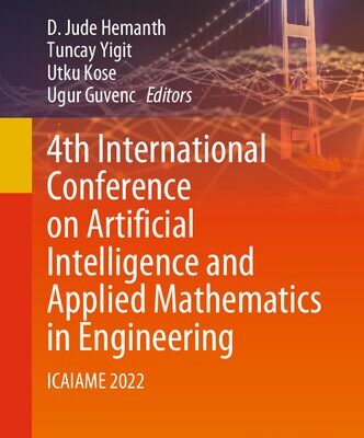 [PDF] 4th International Conference on Artificial Intelligence and Applied Mathematics in Engineering: ICAIAME 2022 D. Jude Hemanth, Tuncay Yigit, Utku Kose, Ugur Guvenc