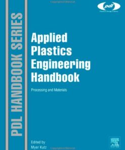 [PDF] Applied Plastics Engineering Handbook: Processing and Materials (Plastics Design Library) Myer Kutz