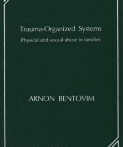 {pdf} Trauma-Organized Systems: Physical and Sexual Abuse in Families Arnon Bentovim