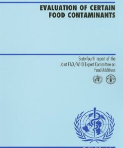 {PDF} Evaluation of Certain Food Contaminants: Sixty-fourth Report of the Joint FAO WHO Expert Committee on Food Additives (WHO Technical Report Series) World Health Organization