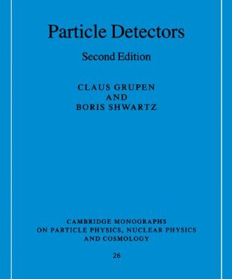[pdf] Particle Detectors, 2nd edition (Cambridge Monographs on Particle Physics, Nuclear Physics and Cosmology) Claus Grupen, Boris Shwartz