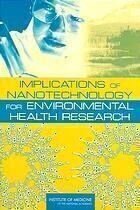 {PDF} Implications of nanotechnology for environmental health research Lynn Goldman; Christine Coussens; Institute of Medicine (U.S.). Roundtable on Environmental Health Sciences, Research, and Medicine