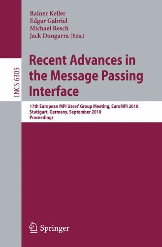 [PDF] Recent Advances in the Message Passing Interface: 17th European MPI Users? Group Meeting, EuroMPI 2010, Stuttgart, Germany, September 12-15, 2010. Proceedings Paul Sack, William Gropp (auth.), Rainer Keller, Edgar Gabriel, Michael Resch, Jack Dongarra (eds.)