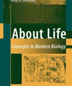 {pdf} About Life: Concepts in Modern Biology Paul S. Agutter, Denys N. Wheatley,