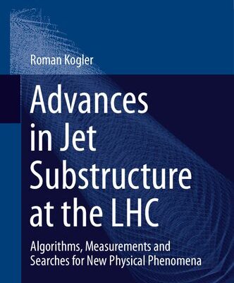 [PDF] Advances in Jet Substructure at the LHC: Algorithms, Measurements and Searches for New Physical Phenomena Roman Kogler
