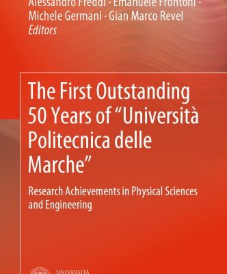 {pdf} The First Outstanding 50 Years Of ?Universit? Politecnica Delle Marche?: Research Achievements In Physical Sciences And Engineering Sauro Longhi, Andrea Monteri?, Alessandro Freddi, Emanuele Frontoni, Michele Germani, Gian Marco Revel