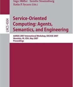 [PDF] Service-Oriented Computing: Agents, Semantics, and Engineering: AAMAS 2007 International Workshop, SOCASE 2007, Honolulu, HI, USA, May 14, 2007. Proceedings Ant?nio Lu?s Lopes, Lu?s Miguel Botelho (auth.), Jingshan Huang, Ryszard Kowalczyk, Zakaria Maamar, David Martin, Ingo M?ller, Suzette Stoutenburg, Katia P. Sycara (eds.)