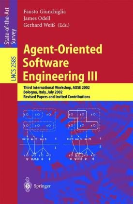 [PDF] Agent-Oriented Software Engineering III: Third International Workshop, AOSE 2002 Bologna, Italy, July 15, 2002 Revised Papers and Invited Contributions Alexander Artikis, Marek Sergot, Jeremy Pitt (auth.), Fausto Giunchiglia, James Odell, Gerhard Wei? (eds.)