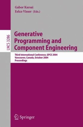 {PDF} Generative Programming and Component Engineering: Third International Conference, GPCE 2004, Vancouver, Canada, October 24-28, 2004. Proceedings David Zook, Shan Shan Huang, Yannis Smaragdakis (auth.), Gabor Karsai, Eelco Visser (eds.)
