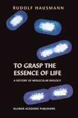 [PDF] To Grasp the Essence of Life: A History of Molecular Biology Rudolf Hausmann (auth.)