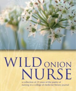 [PDF] Wild Onion Nurse: a Collection of 25 Years of the Poetry of Nursing in a College of Medicine Literary Journal Schaefer, Judy