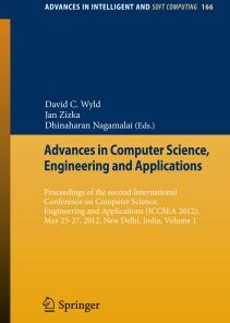 [PDF] Advances in Computer Science, Engineering & Applications Proceedings of the Second International Conference on Computer Science, Engineering and Applications (ICCSEA 2012), May 25-27, 2012, New Delhi, India David C. Wyld (editor), Jan Zizka (editor), Dhinaharan Nagamalai (editor)