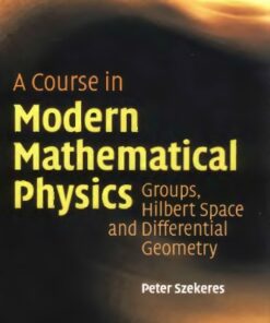[PDF] A course in modern mathematical physics: groups, Hilbert space and differential geometry Szekeres P.
