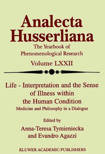 {PDF} Life ? Interpretation and the Sense of Illness within the Human Condition: Medicine and Philosophy in a Dialogue (Analecta Husserliana) Anna-Teresa Tymieniecka, Evandro Agazzi (editors)