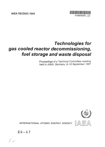 {PDF} Technologies for gas cooled reactor decommissioning, fuel storage and waste disposal : proceedings of a Technical Committee meeting held in Ju?lich, Germany, 8-10 September 1997 International Atomic Energy Agency