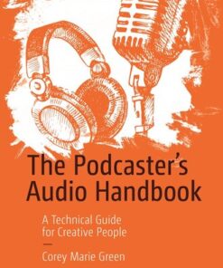 {PDF} The Podcaster's Audio Handbook: A Technical Guide for Creative People Corey Marie Green