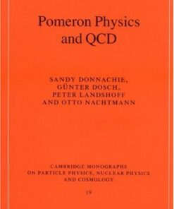 [pdf] Pomeron Physics and QCD (Cambridge Monographs on Particle Physics, Nuclear Physics and Cosmology) Sandy Donnachie, Gunter Dosch, Peter Landshoff, Otto Nachtmann,