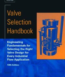 [PDF] Valve Selection Handbook, Fifth Edition: Engineering Fundamentals for Selecting the Right Valve Design for Every Industrial Flow Application Peter Smith, R. W. Zappe
