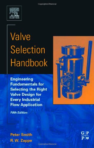 [PDF] Valve Selection Handbook, Fifth Edition: Engineering Fundamentals for Selecting the Right Valve Design for Every Industrial Flow Application Peter Smith, R. W. Zappe