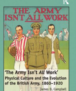 [PDF] 'The Army Isn't All Work': Physical Culture and the Evolution of the British Army, 1860?1920 James D. Campbell