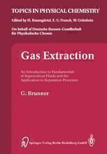 {pdf} Gas Extraction: An Introduction to Fundamentals of Supercritical Fluids and the Application to Separation Processes Prof. Dr.-Ing. Gerd Brunner (auth.)