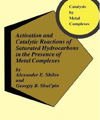[PDF] Activation and Catalytic Reactions of Saturated Hydrocarbons in the Presence of Metal Complexes  Category should be: CHEMISTRY A.E. Shilov, Georgiy B. Shul'pin, Alexander E. Shilov