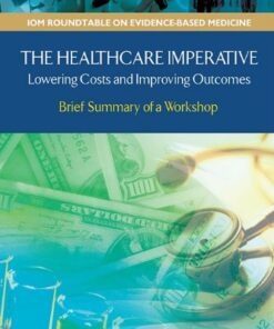 [PDF] The Healthcare Imperative: Lowering Costs and Improving Outcomes: Workshop Series Summary (The Learning Health System Series: Roundtable on Value & Science-Driven Health Care) Pierre L. Young, LeighAnne Olsen, Roundtable on Evidence-Based Medicine, Institute of Medicine