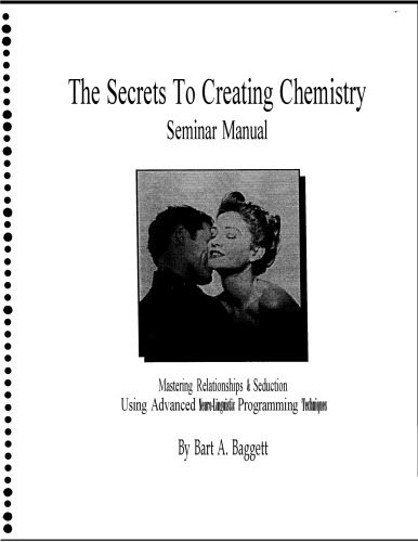[PDF] The Secrets To Creating Chemistry Mastering Relationships Seduction  (2 day seminar manual) Bart Baggett