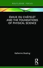 {pdf} E?milie du Cha?telet and the foundations of physical science Brading, Katherine; Du Ch?telet, Gabrielle Emilie Le Tonnelier de Breteuil