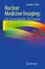 [PDF] Nuclear Medicine Imaging: An Encyclopedic Dictionary Joseph A. Thie (auth.)