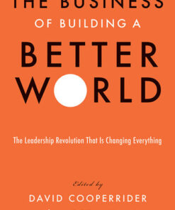 [PDF] The Business of Building a Better World : The Leadership Revolution That Is Changing Everything The Business of Building a Better World : The Leadership Revolution That Is Changing Everything