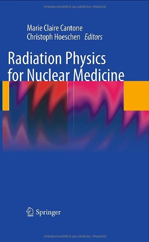 [pdf] Radiation Physics for Nuclear Medicine Marie Claire Cantone, Christoph Hoeschen (auth.), Marie Claire Cantone, Christoph Hoeschen (eds.)