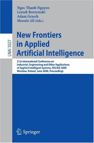 {PDF} New Frontiers in Applied Artificial Intelligence: 21st International Conference on Industrial, Engineering and Other Applications of Applied Intelligent Ngoc Thanh Nguyen, Leszek Borzemski, Adam Grzech, Moonis Ali