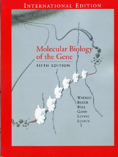 {PDF} Molecular Biology of the Gene (International Ed.) James D. Watson, Tania A. Baker, Stephen P. Bell, Alexander Gann, Michael Levine, Richard Losick