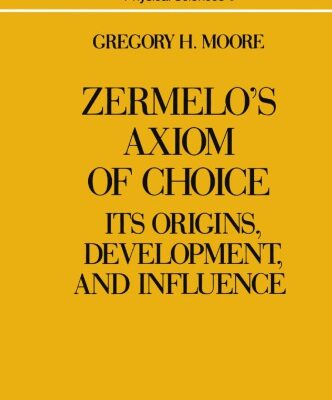 {pdf} Zermelo?s Axiom of Choice: Its Origins, Development, and Influence Gregory H. Moore