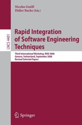 {PDF} Rapid Integration of Software Engineering Techniques: Third International Workshop, RISE 2006, Geneva, Switzerland, September 13-15, 2006. Revised Selected Papers Kenneth J. Turner, Koon Leai Larry Tan (auth.), Nicolas Guelfi, Didier Buchs (eds.)
