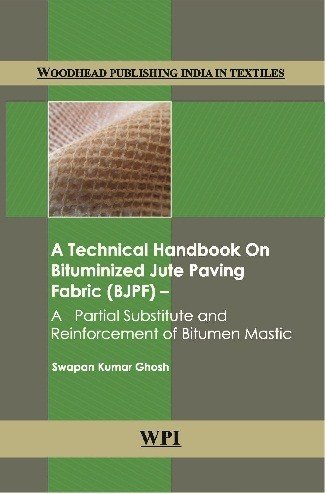 {PDF} A Technical Handbook on Bituminized Jute Paving Fabric (BJPF): A Partial Substitute and Reinforcement of Bitumen Mastic Swapan Kumar Ghosh