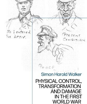 [PDF] Physical Control, Transformation and Damage in the First World War: War Bodies Simon Harold Walker