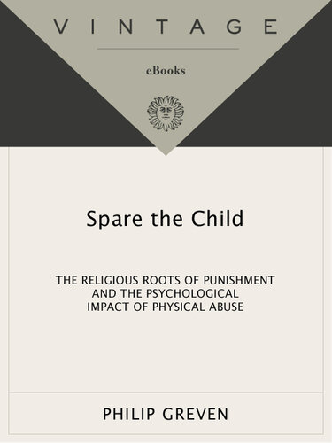 [PDF] Spare the Child: The Religious Roots of Punishment and the Psychological Impact of Physical Abuse Philip J. Greven, Jr.